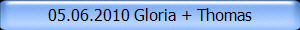 05.06.2010 Gloria + Thomas